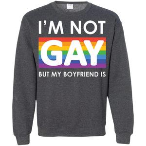 I_m Not Gay But My Boyfriend Is Lgbt ShirtG180 Gildan Crewneck Pullover Sweatshirt 8 oz.