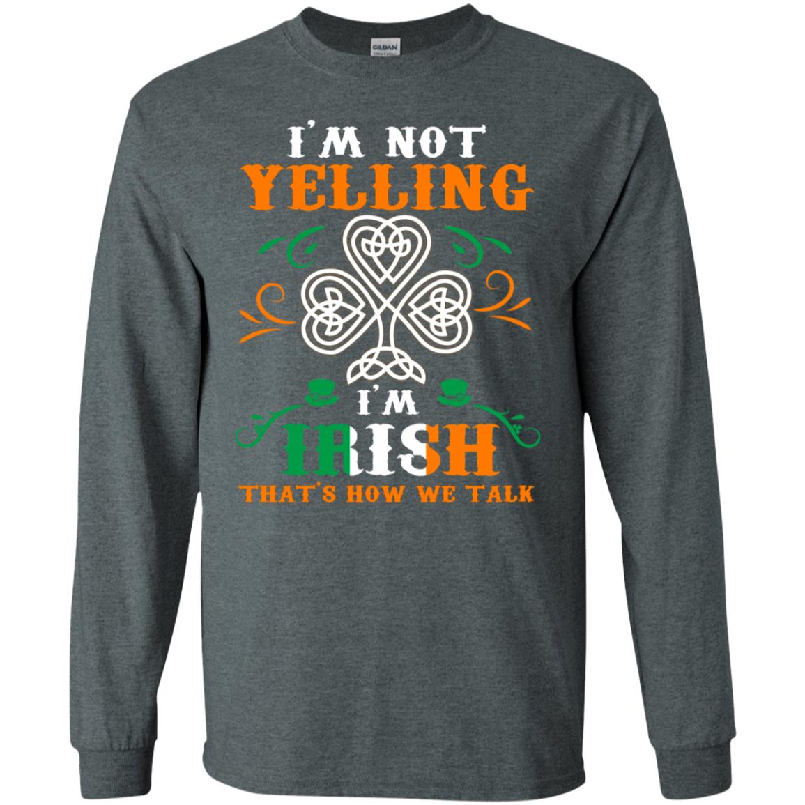 I'm Not Yelling I'm Irish That's How We Talk Ireland Gift Shirt Dark Heather