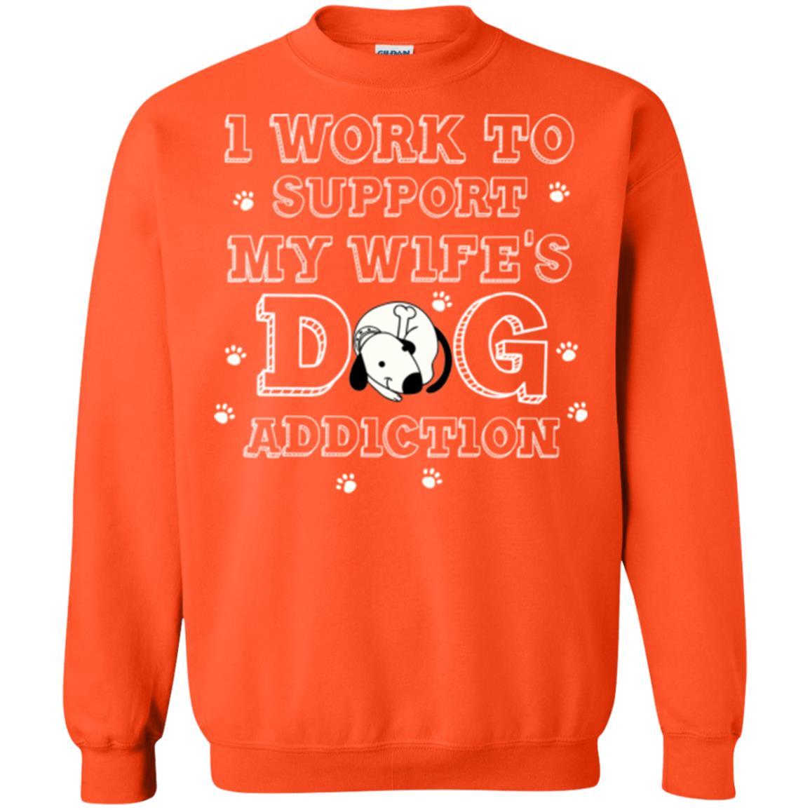 Husband T-shirt I Work To Support My Wife's Dog Addiction Orange