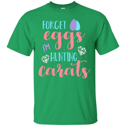 Forget Eggs Im Hunting Carats Funny Easter Day T-shirt Irish Green