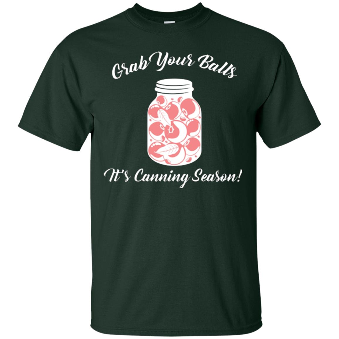 Grab Your Balls It’s Canning Season Canning Lover T-shirt Forest