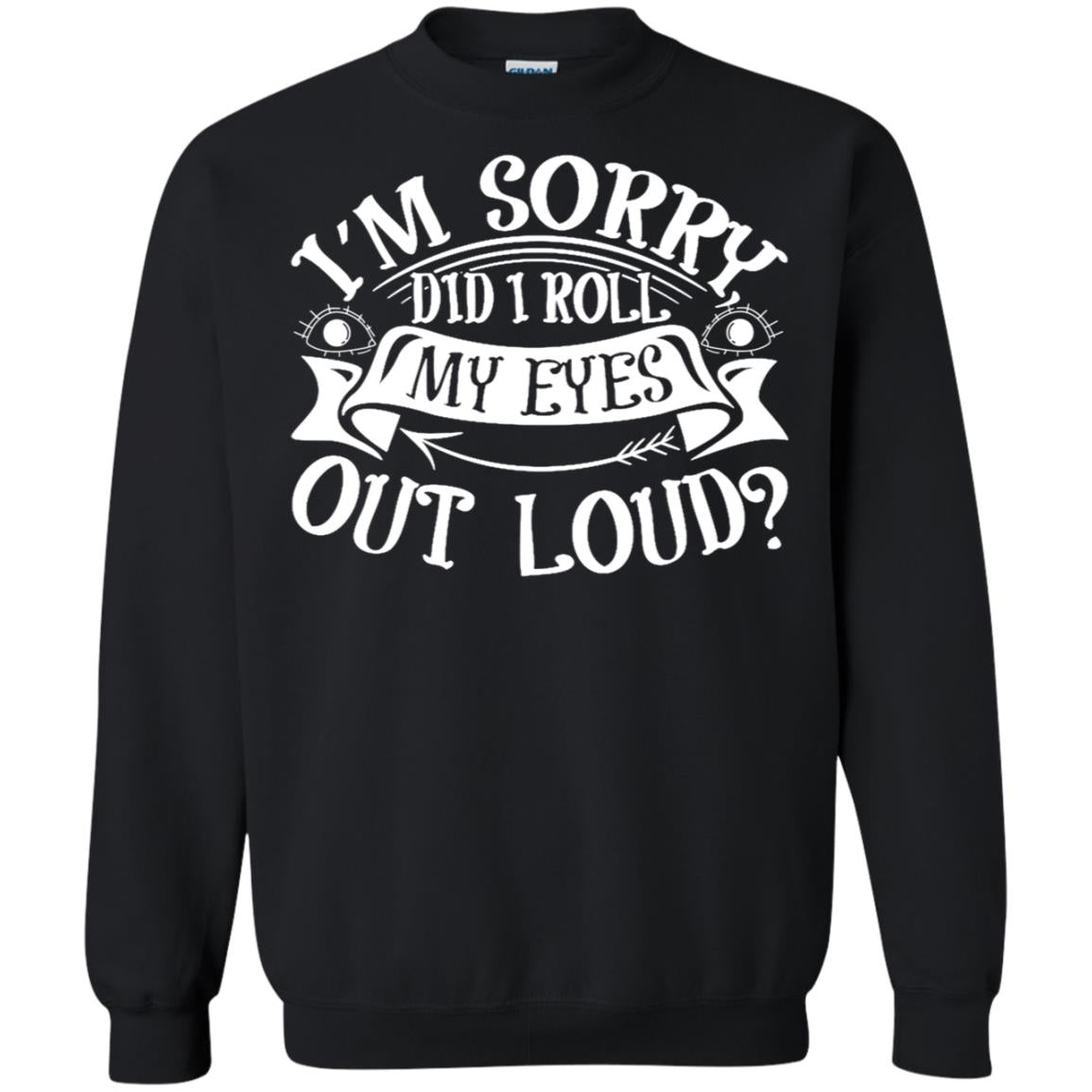 Im Sorry Did I Roll My Eyes Out Loud Shirt Black