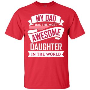 My Dad Has The Most Awesome Daughter In The World Family ShirtG200 Gildan Ultra Cotton T-Shirt