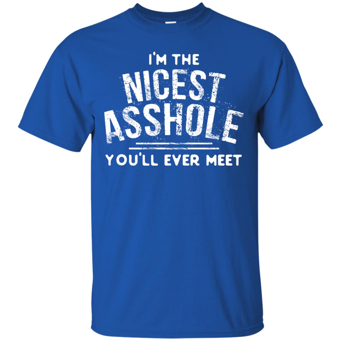 I_m The Nicest Asshole You_ll Ever Meet Shirt Royal