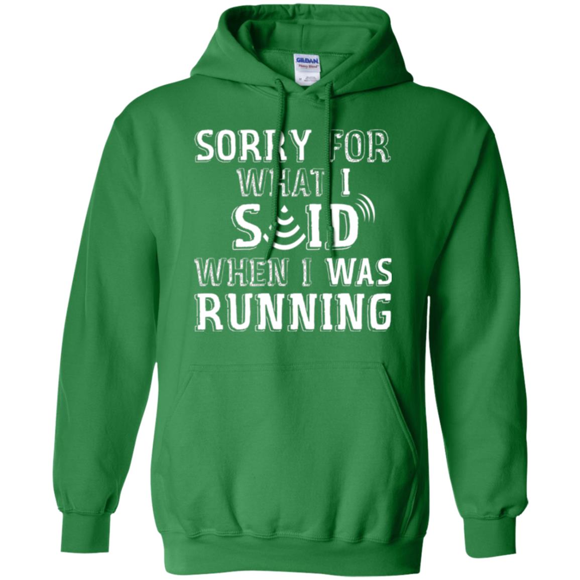 Runner T-shirt Sorry For What I Said When I Was Running Irish Green