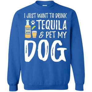I Just Want To Drink Tequila And Pet My Dog