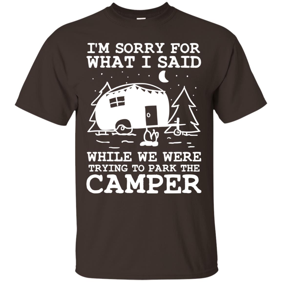 I'm Sorry For What I Said While We Were Trying To Park The Camper Shirt Dark Chocolate