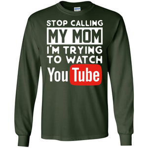 Stop Calling My Mom I_m Trying To Watch Youtube ShirtG240 Gildan LS Ultra Cotton T-Shirt