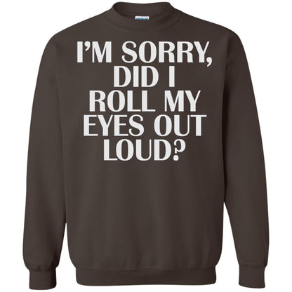 I_m Sorry Did I Roll My Eyes Out Loud T-shirt Dark Chocolate