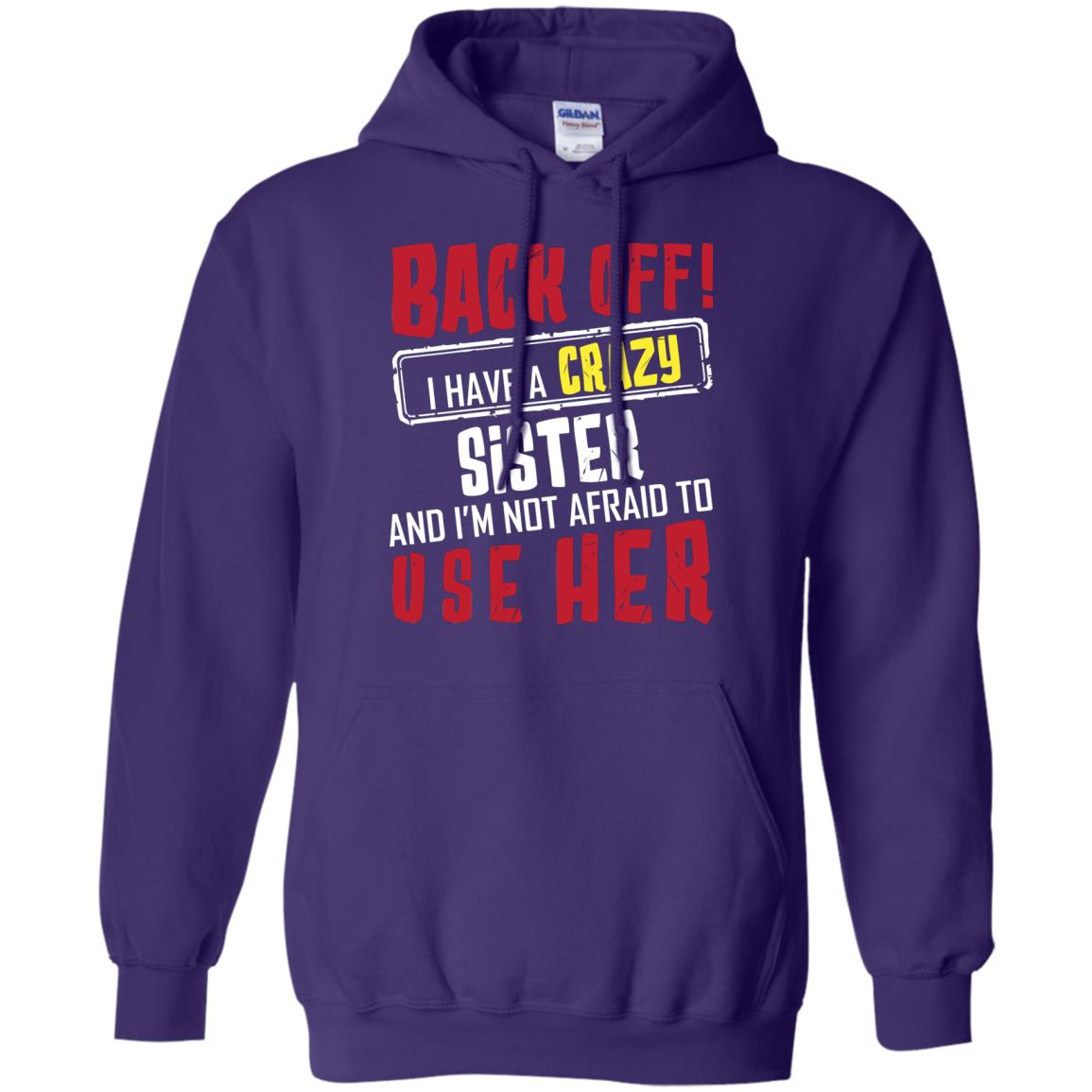 Back Off I Have A Crazy Sister And I_m Not Afraid To Use Her Sister Shirt Purple