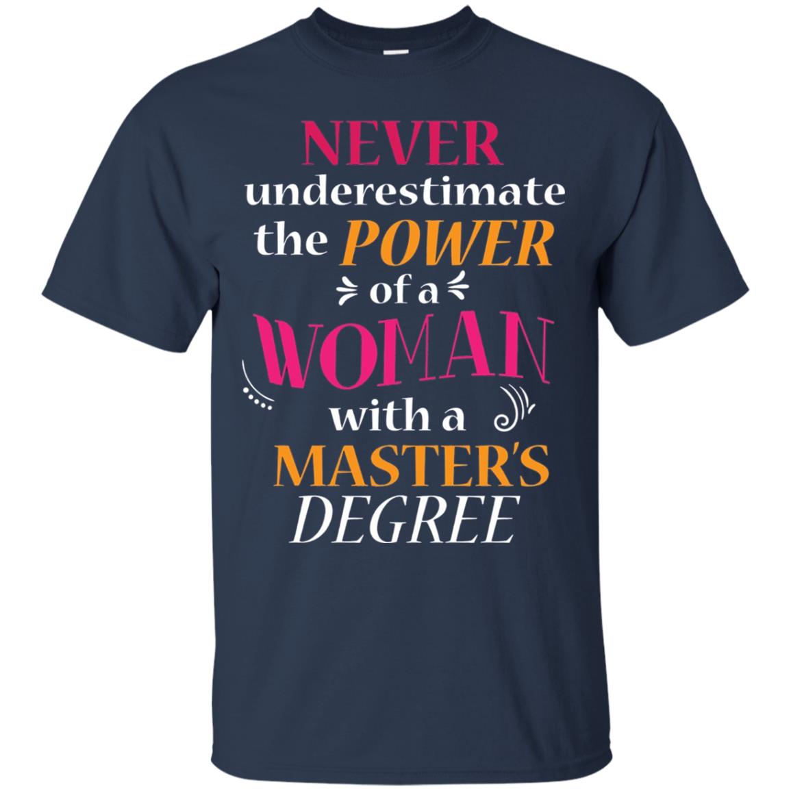 Funny Masters Degree T-shirt Never Underestimate The Power Navy