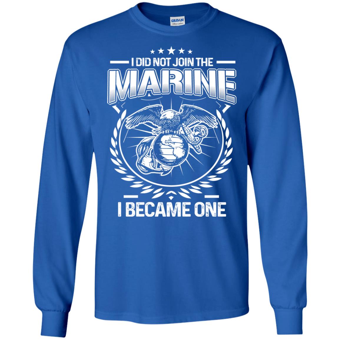 I Did Not Join The Marine I Became One Shirt Royal