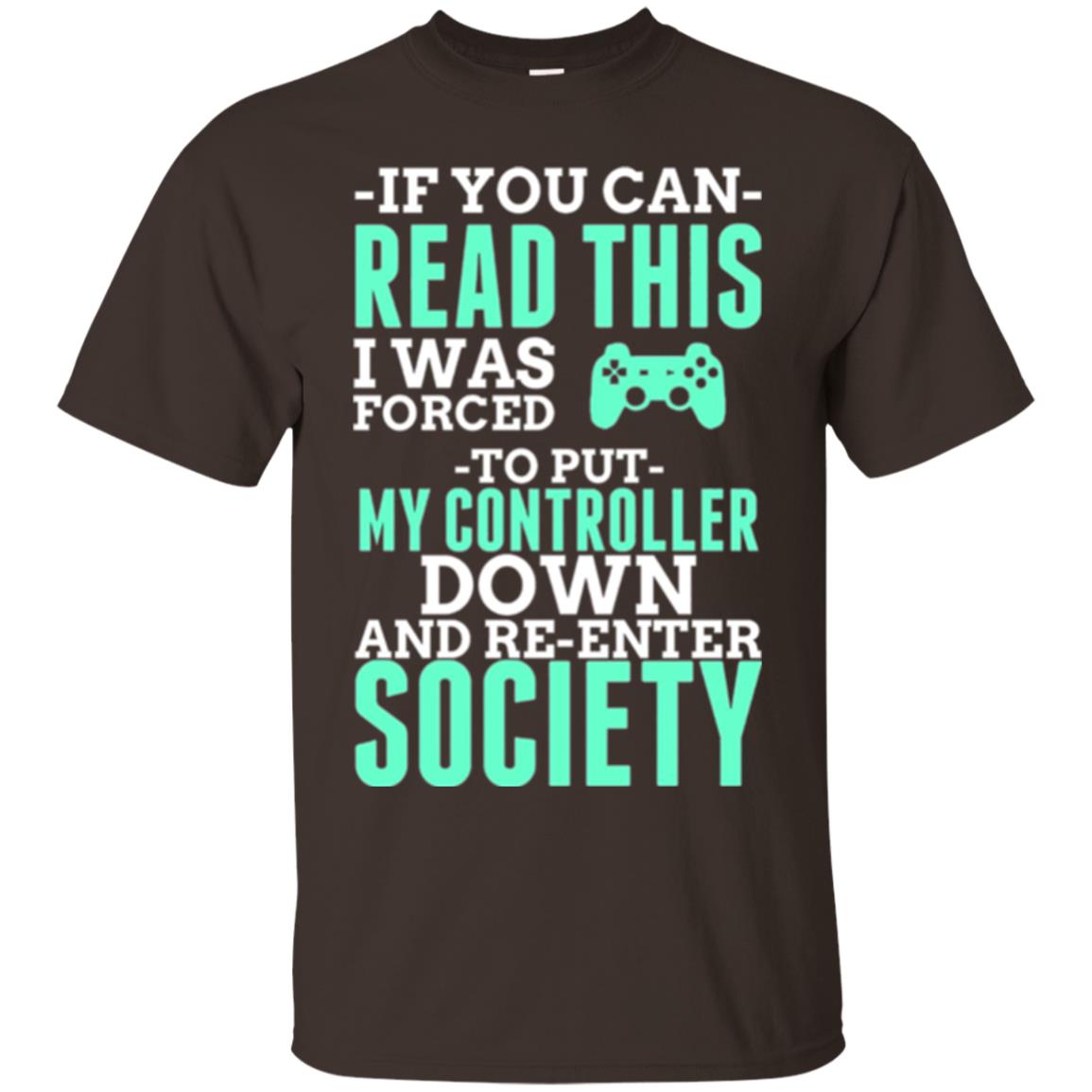 If You Can Read This I Was Forced To Put My Controller Down And Re-enter Society T-shirt Dark Chocolate