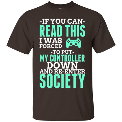 If You Can Read This I Was Forced To Put My Controller Down And Re-enter Society T-shirt Dark Chocolate