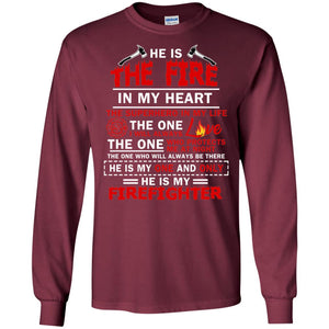 He Is The Fire In My Heart The Superhero In My Life The One I Will Always Love The One Who Protects Me At Night The One Who Will Always Be There He Is My One And Only He Is My FirefighterG240 Gildan LS Ultra Cotton T-Shirt