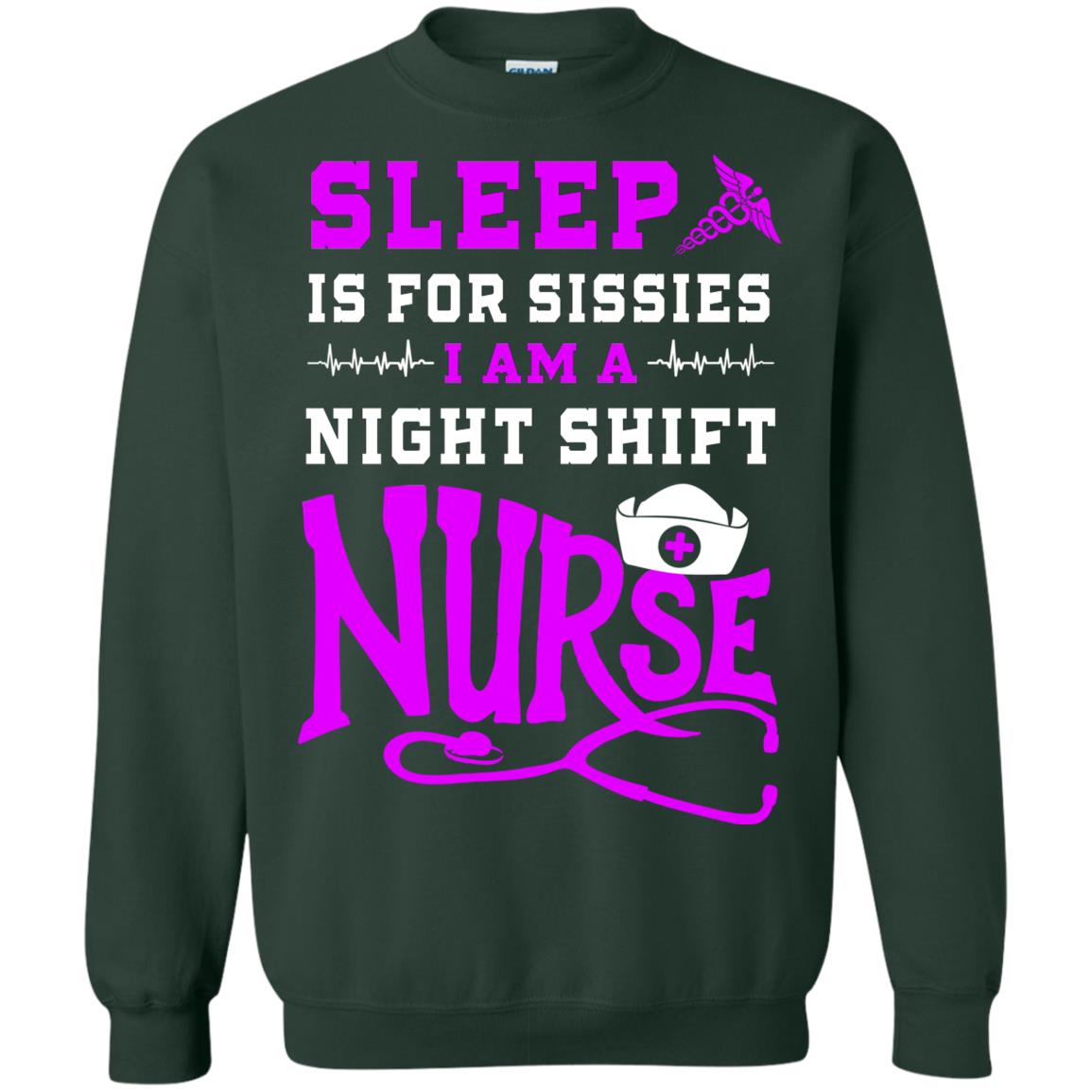 Sleep Is For Sissies I Am A Night Shift Nurse Nursing Shirt Forest Green
