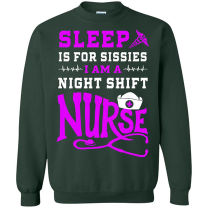 Sleep Is For Sissies I Am A Night Shift Nurse Nursing Shirt Forest Green