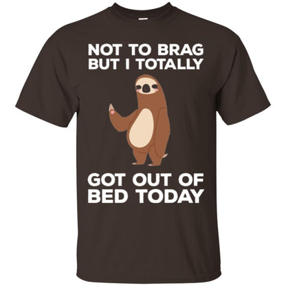 Funny Sloth T-shirt Not To Brag But I Totally Got Out Of Bed Today Dark Chocolate