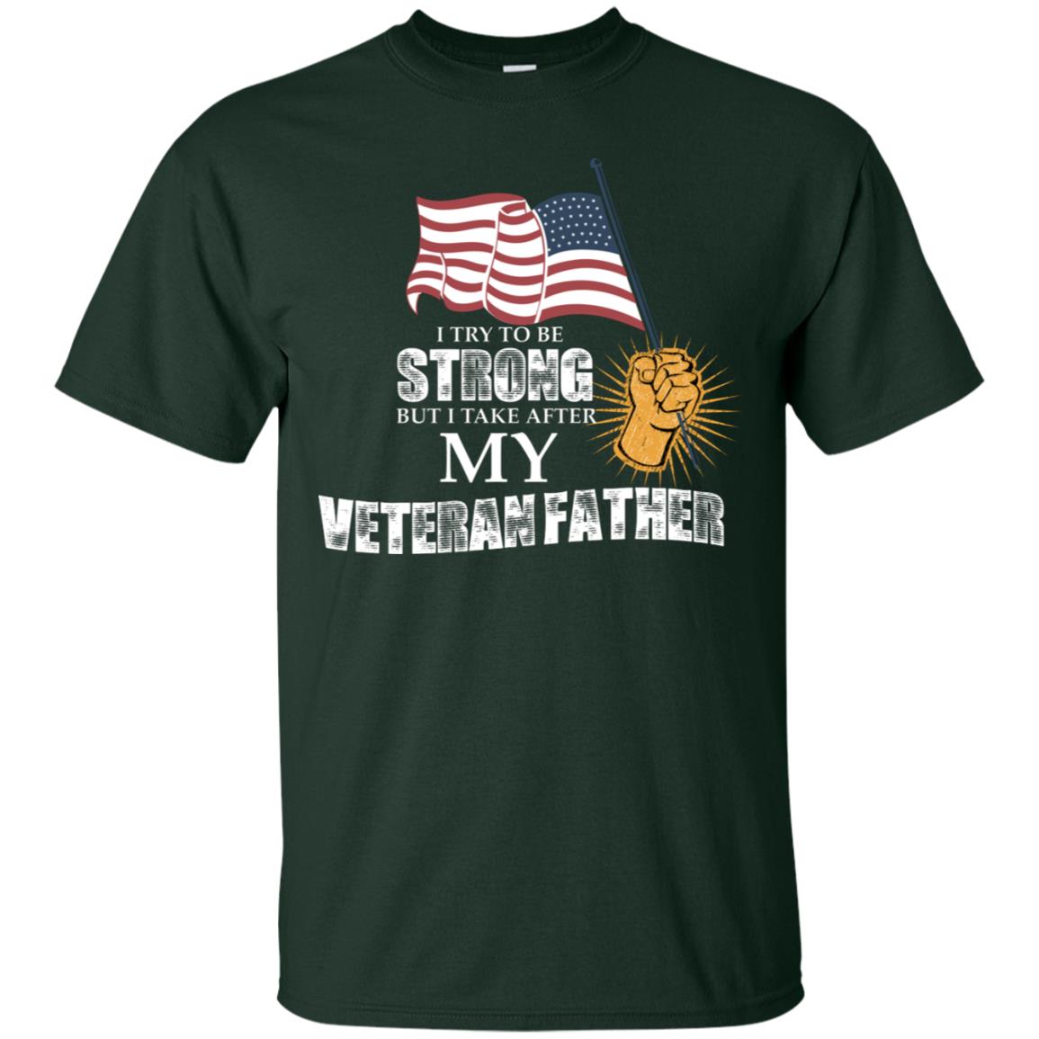 I Try To Be Strong But I Take After My Veteran Father Gift Shirt For Son Or Daughter Forest