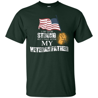I Try To Be Strong But I Take After My Veteran Father Gift Shirt For Son Or Daughter Forest