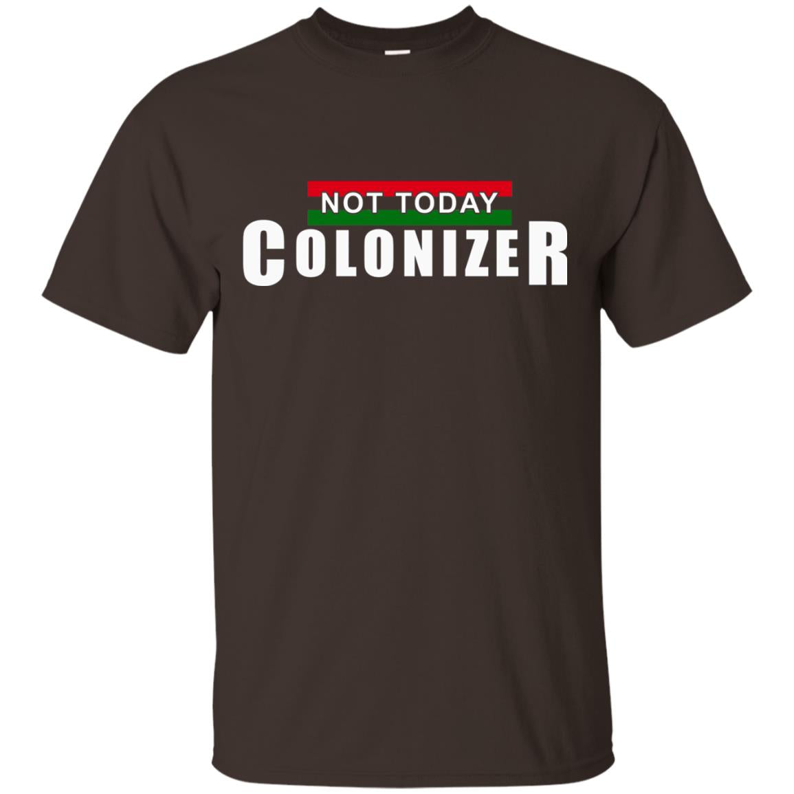 Not Today Colonizer Funny Novelty Political T-shirt Dark Chocolate
