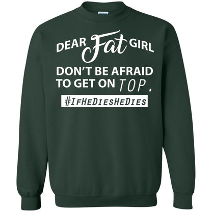 Dear Fat Girl Don_t Be Afraid To Get On Top Best Quote About Fat Girls T-shirt Forest Green