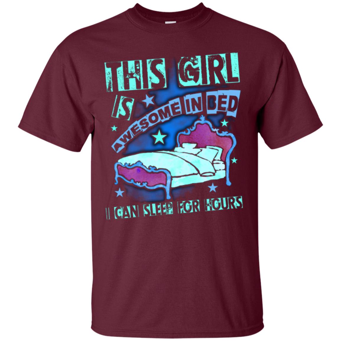 This Girl Is Awesome In Bed I Can Sleep For Hours T-shirt Maroon