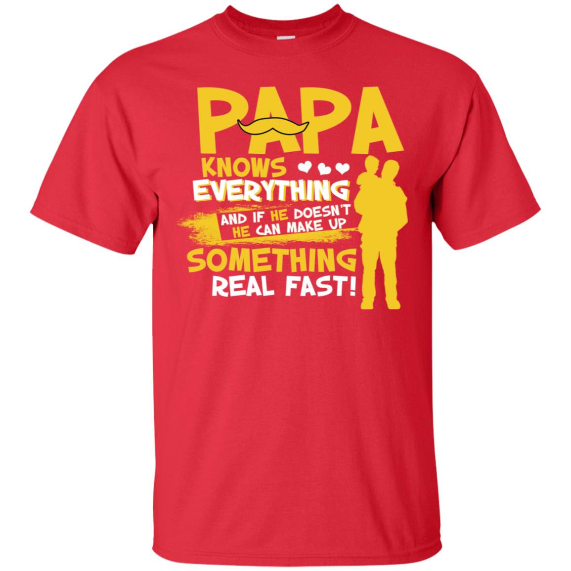 Papa Knows Everything And If He Doesn't He Can Make Up Something Real Fast Shirt Red