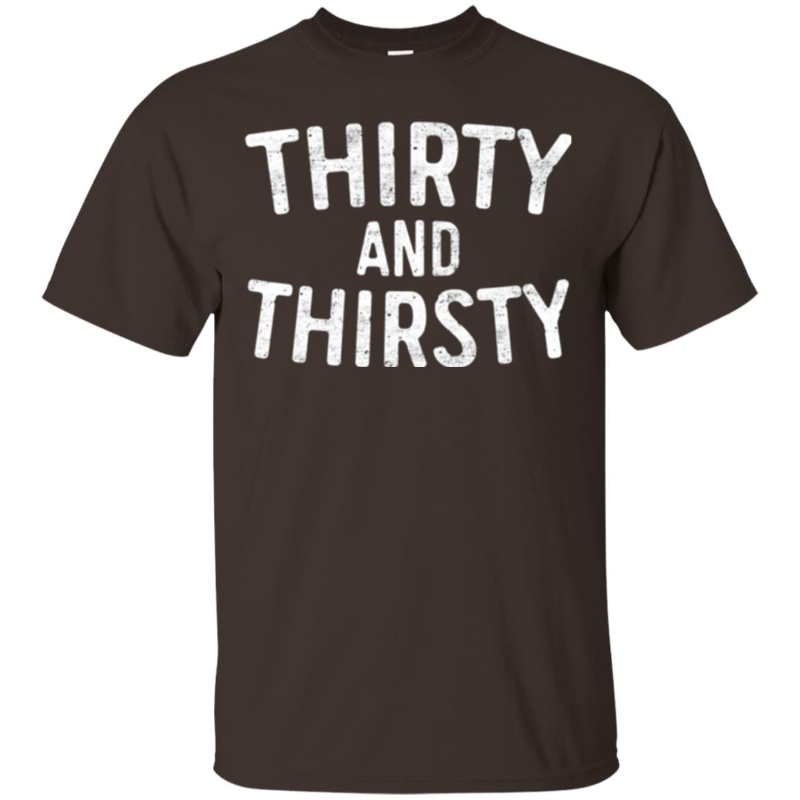Thirty And Thirsty T-shirt Funny 30th Birthday Beer Lover Dark Chocolate