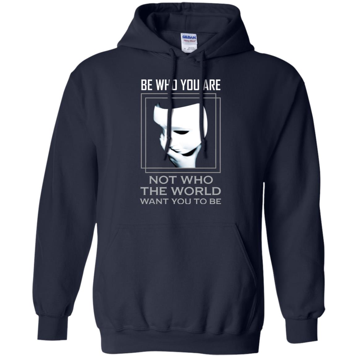 Be Who You Are Not The World Want You To Be Shirt Navy