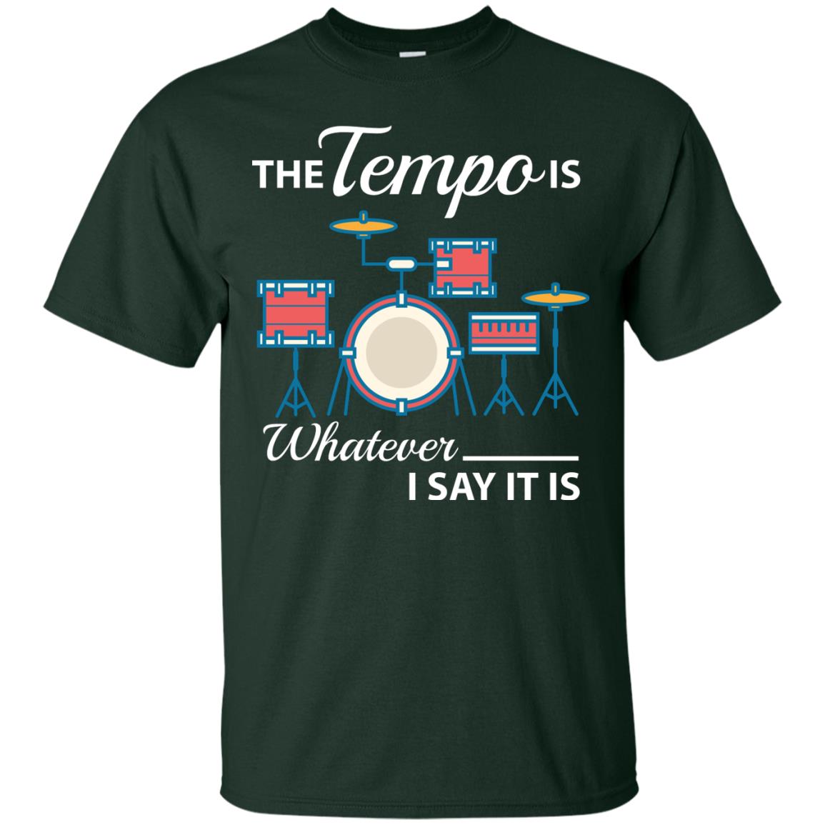 Drummer T-shirt The Tempo Is Whatever I Say It Is Forest