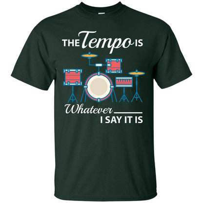 Drummer T-shirt The Tempo Is Whatever I Say It Is Forest