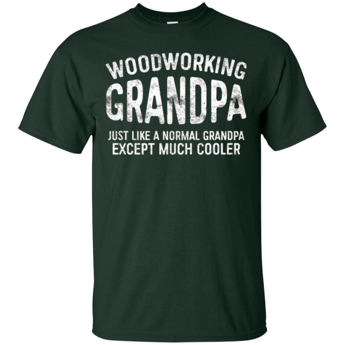 Woodworking Grandpa Just Like A Normal Grandpa Papa T-shirt Forest Green