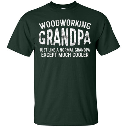 Woodworking Grandpa Just Like A Normal Grandpa Papa T-shirt Forest Green