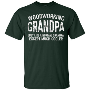 Woodworking Grandpa Just Like A Normal Grandpa Papa T-shirt