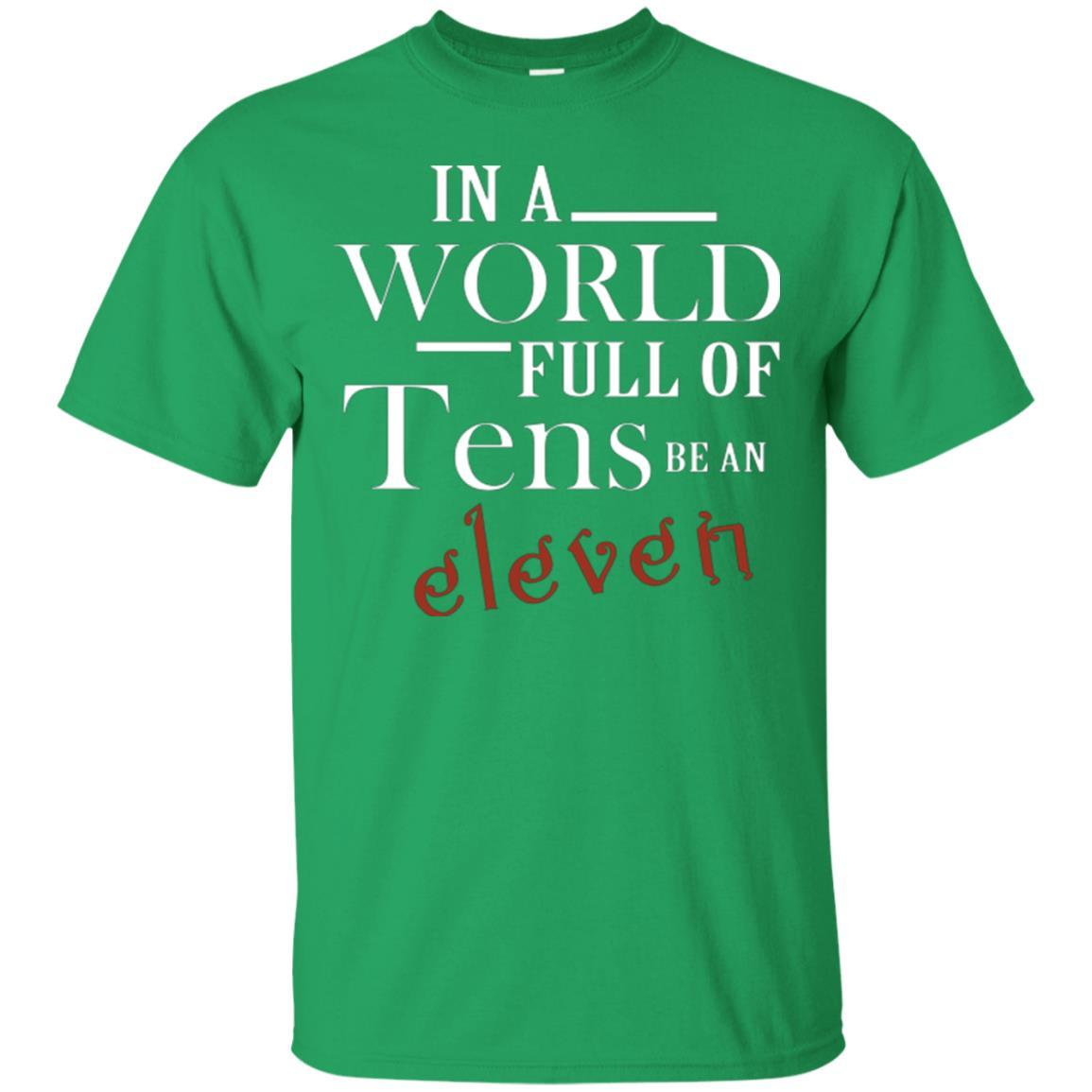 In A World Full Of Tens Be An Eleven T-shirt Irish Green