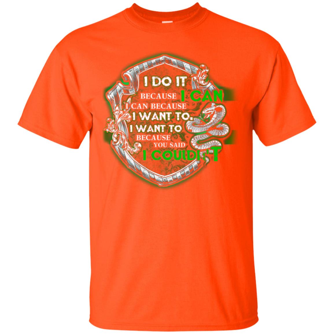 I Do It Because I Can I Can Because I Want To I Want To Because You Said I Couldn't Slytherin House Harry Potter Shirts Orange