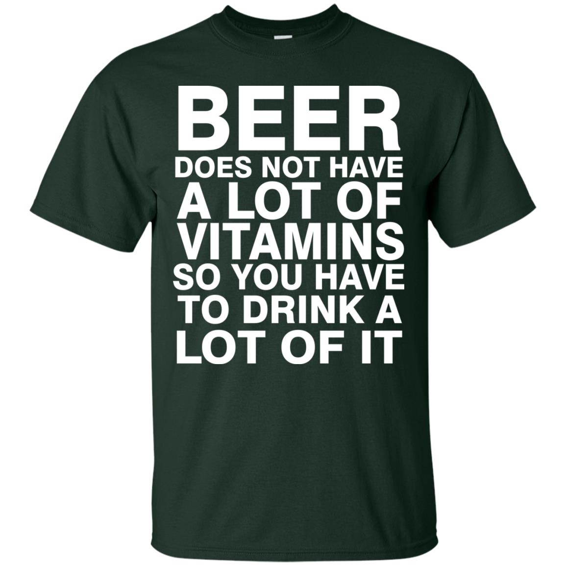 Beer Does Not Have A Lot Of Vitamins So You Have To Drink A Lot Of It Shirt Forest