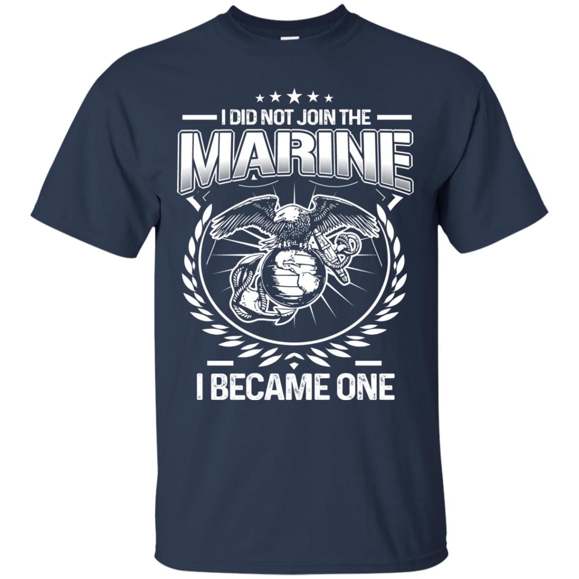 I Did Not Join The Marine I Became One Shirt Navy