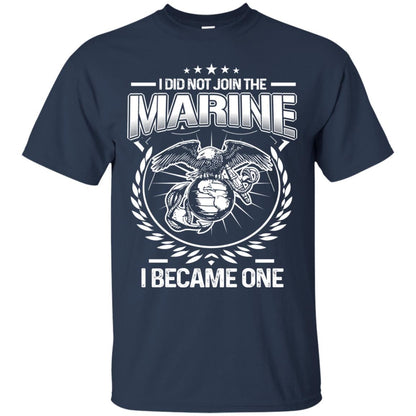 I Did Not Join The Marine I Became One Shirt Navy
