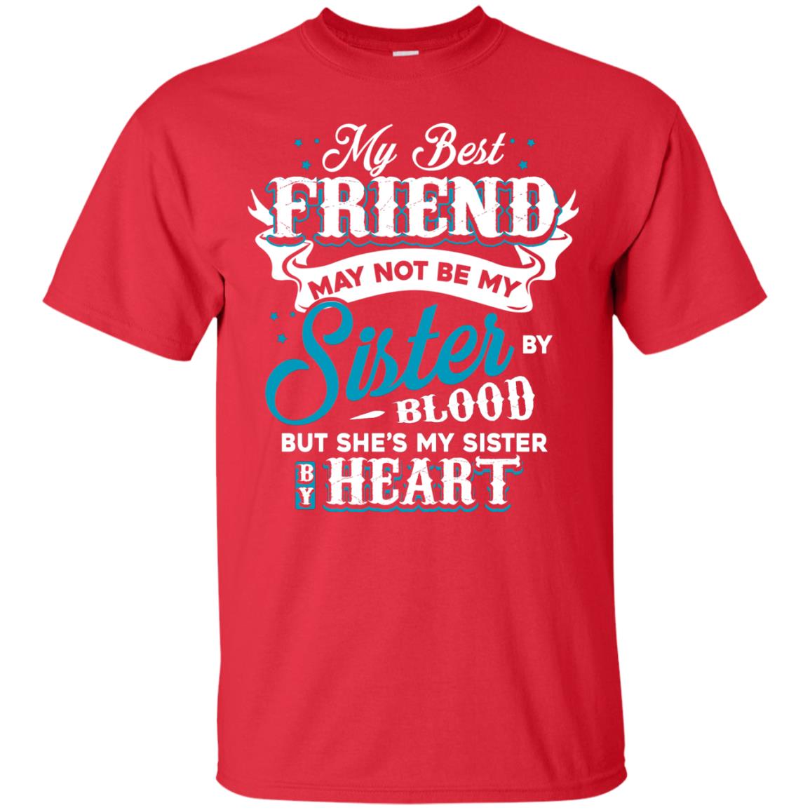 My Best Friend May Not Be My Sister By Blodd But She's My Sister By Heart Red