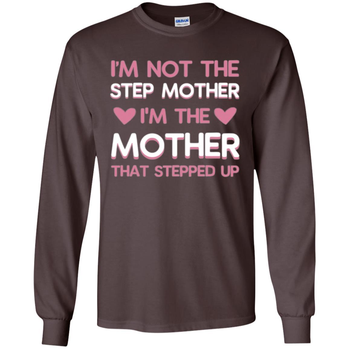 Mommy T-shirt I'm Not The Step Mother I'm The Mother That Stepped Up Dark Chocolate