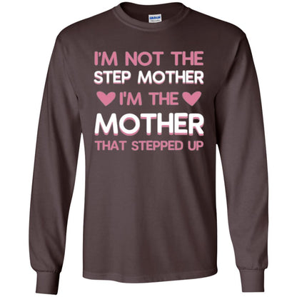 Mommy T-shirt I'm Not The Step Mother I'm The Mother That Stepped Up Dark Chocolate