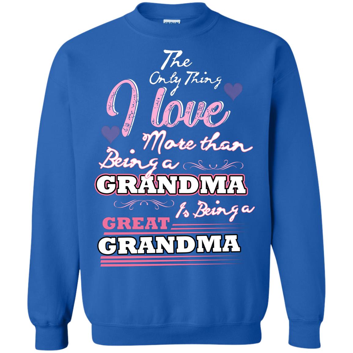 I Only Thing I Love More Than Being A Grandma Is Being A Great Grandma Royal