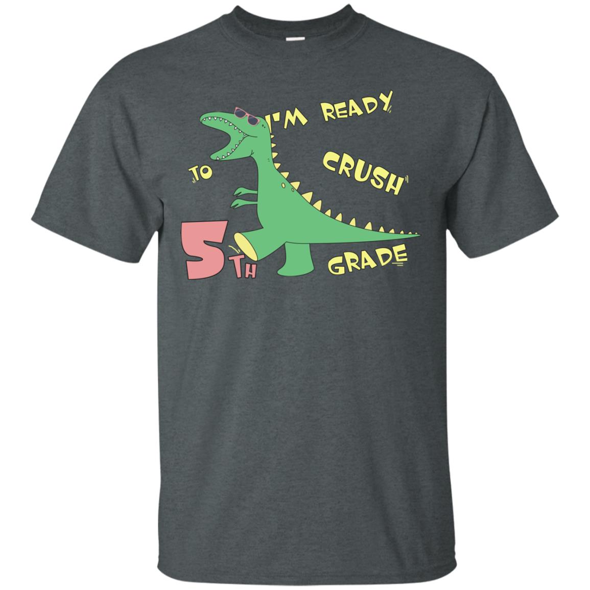 Im Ready To Crush 5th Grade Back To School Fifth Grade 2019 Shirt Dark Heather