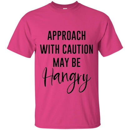 Approach With Caution Maybe Hangry T-shirt Heliconia