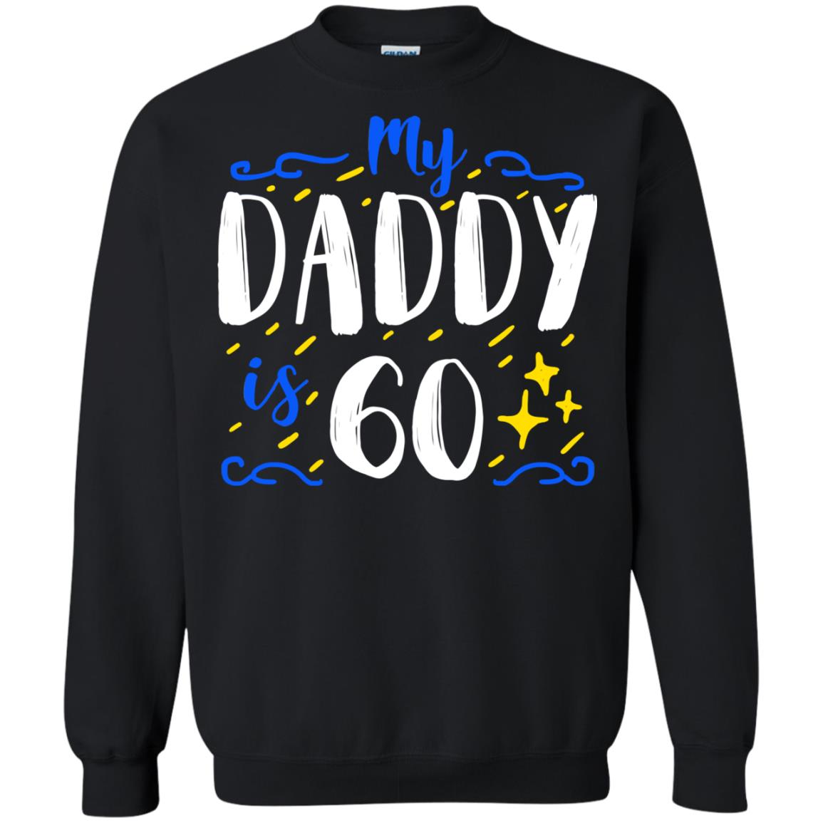 My Daddy Is 60 60th Birthday Daddy Shirt For Sons Or DaughtersG180 Gildan Crewneck Pullover Sweatshirt 8 oz.