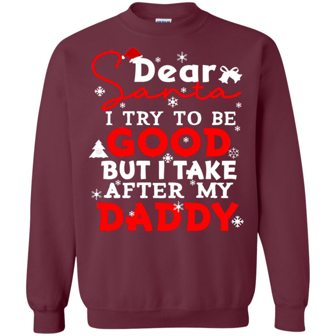 Dear Santa I Try To Be Good But I Take After My Daddy Ugly Christmas Family Matching Shirt Maroon