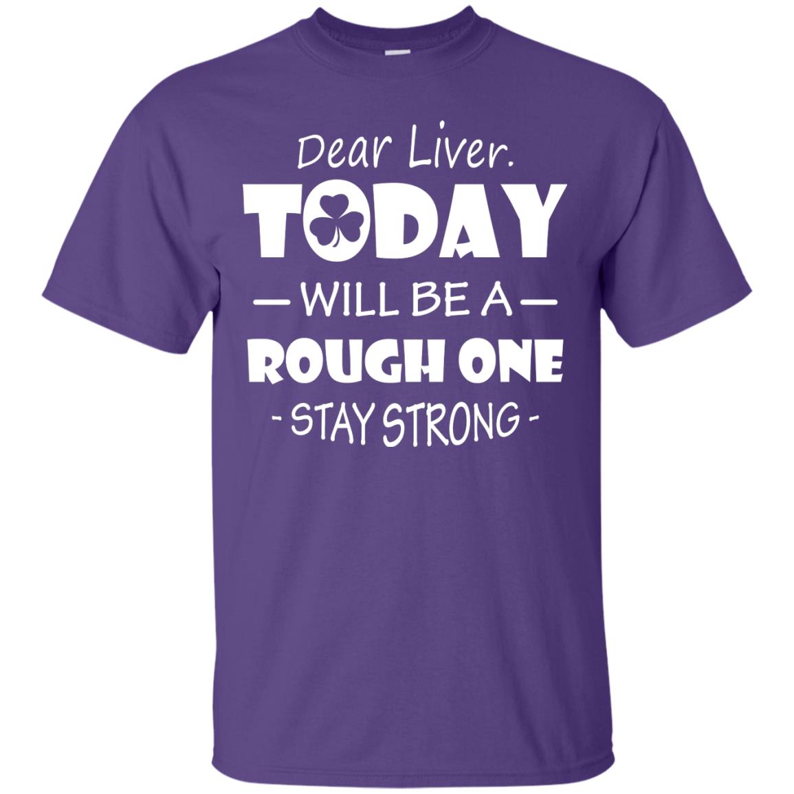 Dear Liver Today Will Be A Rough One Stay Strong Saint Patrick_s Day T-shirt Purple