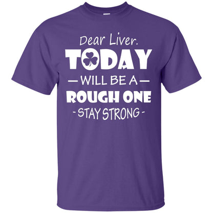 Dear Liver Today Will Be A Rough One Stay Strong Saint Patrick_s Day T-shirt Purple